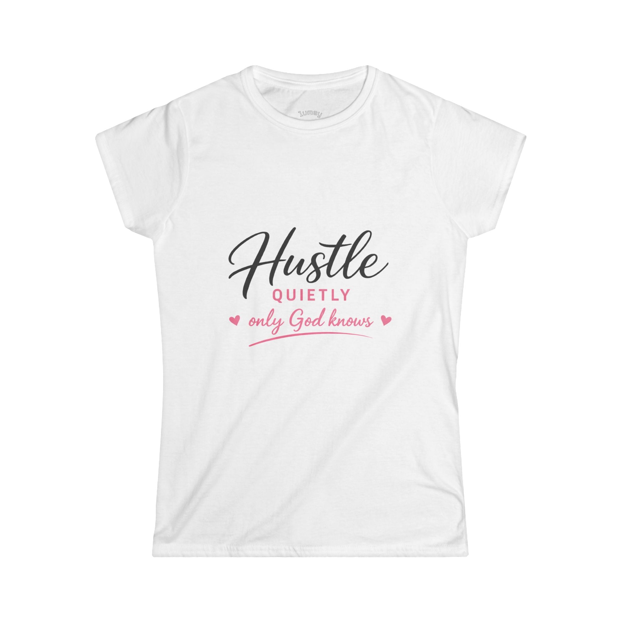 Hustle Quietly Tee — "Only God Knows" Inspirational Women's Shirt